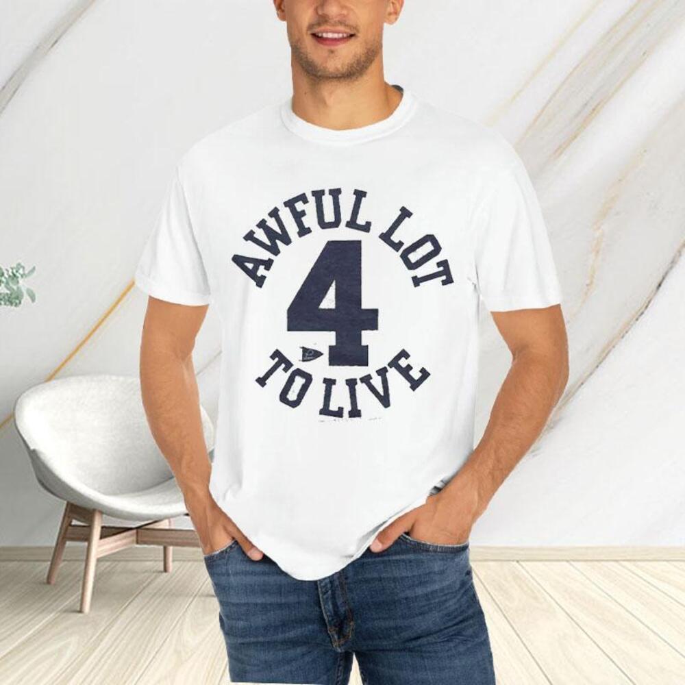 Awful Lot To Live 4 Tshirt